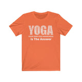 Y.O.G.A. Is The Answer - Unisex Jersey Yoga Short Sleeve Tee