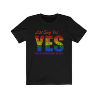 Just Say Y.E.S.- Unisex Jersey Short Sleeve Tee