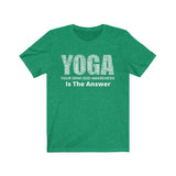 Y.O.G.A. Is The Answer - Unisex Jersey Yoga Short Sleeve Tee